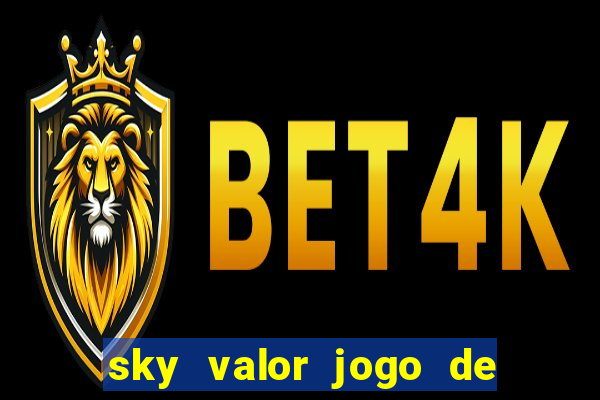 sky valor jogo de ganhar dinheiro